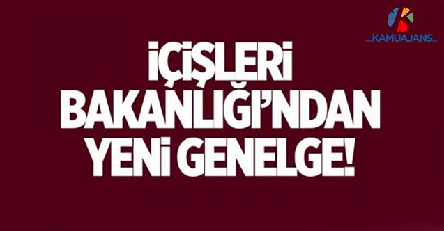 İçişleri Bakanlığı'ndan 81 İle Yeni Genelge!