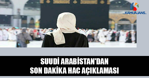 Suudi Arabistan'dan Son Dakika Hac Açıklaması