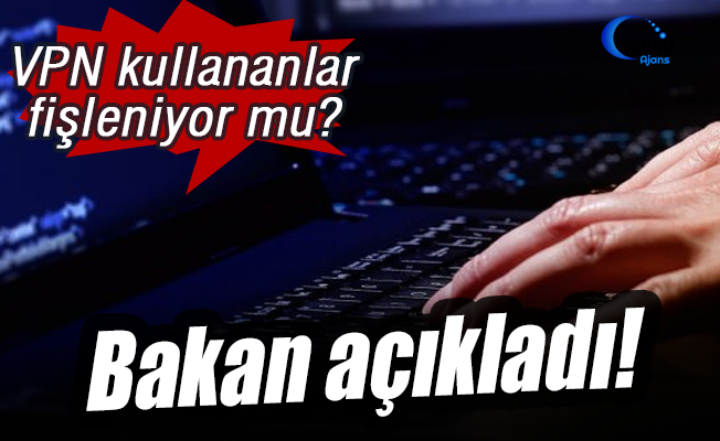 VPN kullananları fişlemiyoruz
