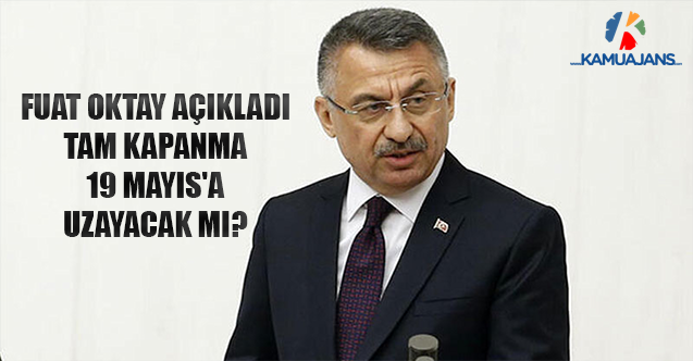 Fuat Oktay Açıkladı: Tam Kapanma 19 Mayıs'a Uzayacak Mı?