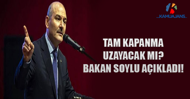 Tam Kapanma Uzayacak Mı? Bakan Soylu Açıkladı!