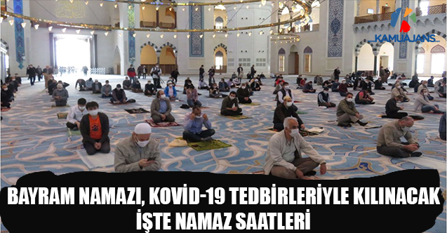 Bayram Namazı, Kovid-19 Tedbirleriyle Kılınacak: İşte Namaz Saatleri