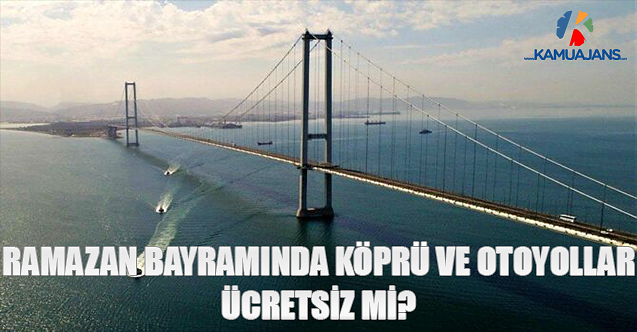 Ramazan Bayramında Köprü Ve Otoyollar Ücretsiz!