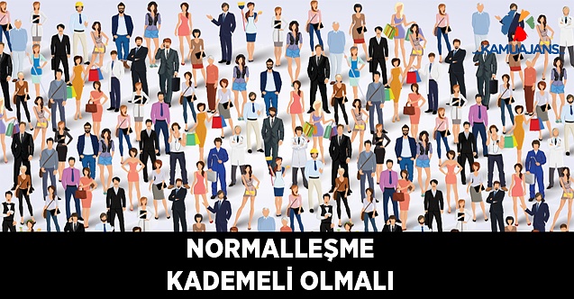 Normalleşme Kademeli Olmalı