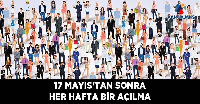 17 Mayıs'tan Sonra Her Hafta Bir Açılma