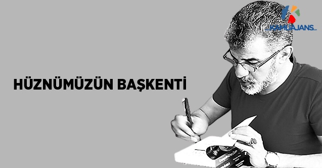 Hüznümüzün Başkenti