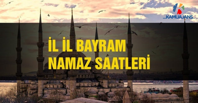 İşte İl İl Bayram Namazı Vakitleri