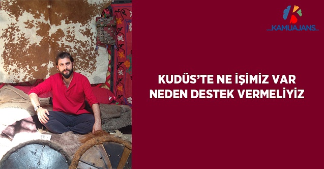 Kudüs'te Ne İşimiz Var, Neden Destek Vermeliyiz