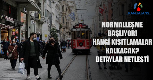 Normalleşme Başlıyor! Hangi Kısıtlamalar Kalkacak? Detaylar Netleşti
