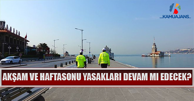Akşam Ve Haftasonu Yasakları Devam Mı Edecek?