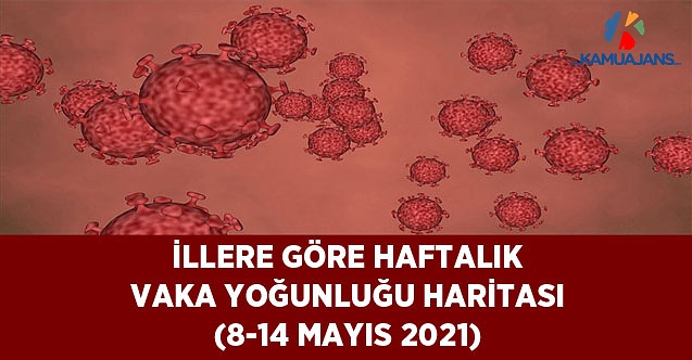 İllere Göre Haftalık Vaka Yoğunluğu Haritası (8-14 Mayıs 2021)
