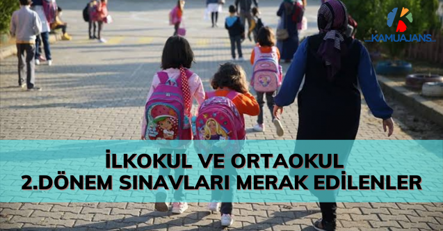 İlkokul ve Ortaokul 2.Dönem Sınavlarına İlişkin Merak Edilenler