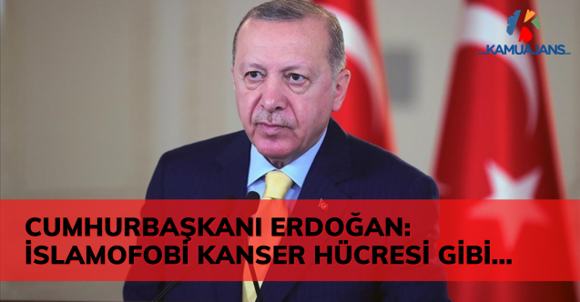 Cumhurbaşkanı Erdoğan: Islamofobi Kanser Hücresi Gibi Yayılıyor