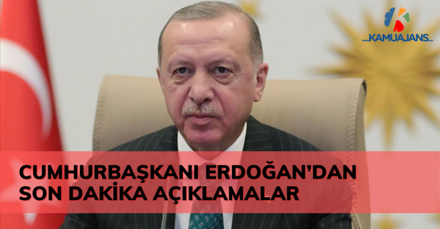 Cumhurbaşkanı Erdoğan'dan Son Dakika Açıklamalar