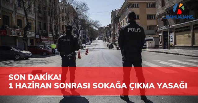 1 Haziran'dan itibaren Sokağa Çıkma kısıtlaması Yeni Düzenleme