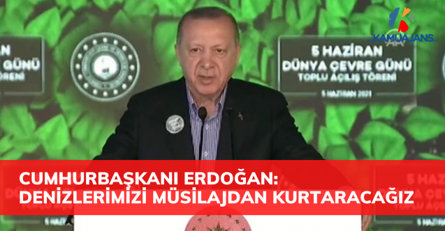 Cumhurbaşkanı Erdoğan: Denizlerimizi Müsilaj Belasından Kurtaracağız