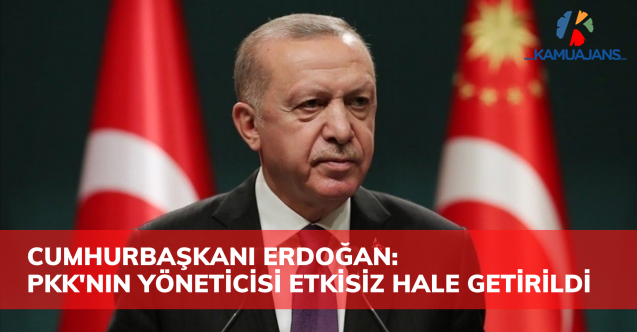 Cumhurbaşkanı Erdoğan: Terör Örgütü PKK’nın Üst Düzey Yöneticisi Etkisiz Hale Getirildi