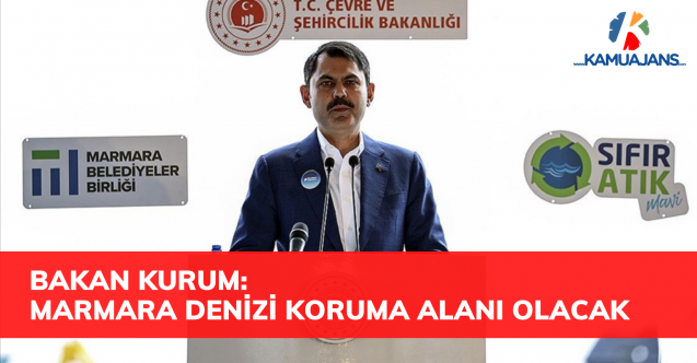 Bakan Kurum: Marmara Denizi'ni Koruma Alanı İlan Edeceğiz