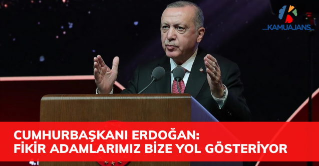 Cumhurbaşkanı Erdoğan: Fikir adamlarımız yeniden diriliş ve yükseliş için bize yol gösteriyor