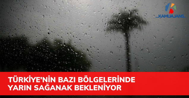 Türkiye'nin bazı bölgelerinde yarın sağanak bekleniyor