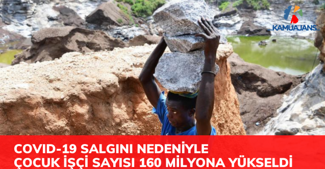 COVID-19 Salgını Nedeniyle Çocuk İşçilerin Sayısı 160 Milyona Yükseldi