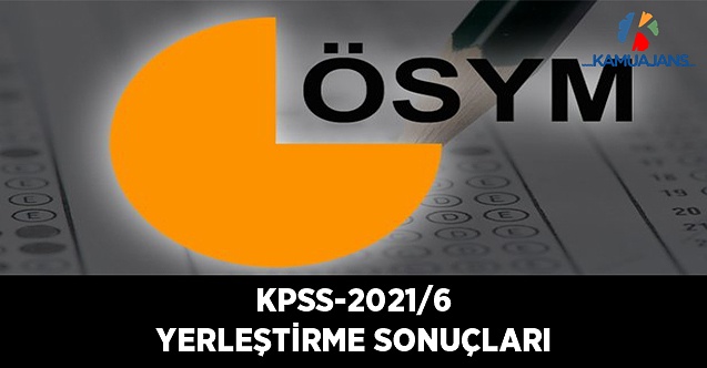 KPSS-2021/6 Yerleştirme Sonuçları