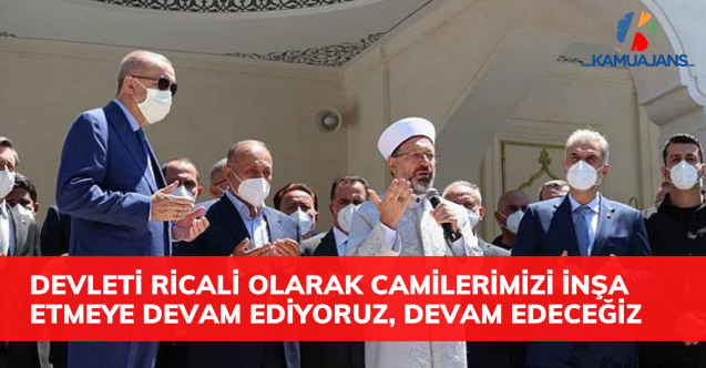 Cumhurbaşkanı Erdoğan: Devleti ricali olarak camilerimizi inşa etmeye devam ediyoruz, devam edeceğiz