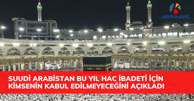 Suudi Arabistan bu yıl hac ibadeti için yurtdışından kimsenin kabul edilmeyeceğini açıkladı
