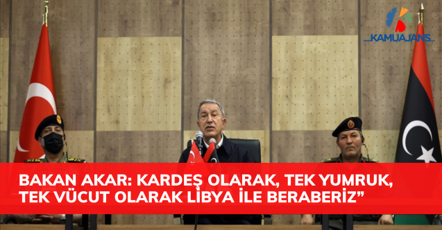 Bakanı Hulusi Akar: “Kardeş Olarak, Tek Yumruk, Tek Vücut Olarak Haklı Davalarında Libya İle Beraberiz”