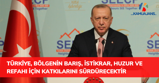 Türkiye, önümüzdeki dönemde de bölgenin barış, istikrar, huzur ve refahı için katkılarını sürdürecektir