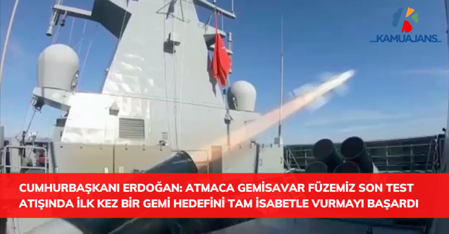 Cumhurbaşkanı Erdoğan: Atmaca Gemisavar füzemiz son test atışında ilk kez bir gemi hedefini tam isabetle vurmayı başardı