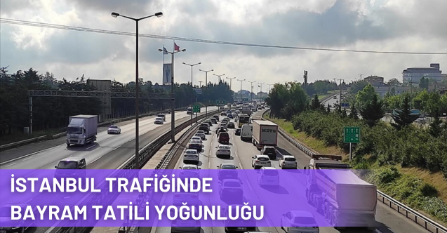 İstanbul Trafiğinde Bayram Tatili Yoğunluğu