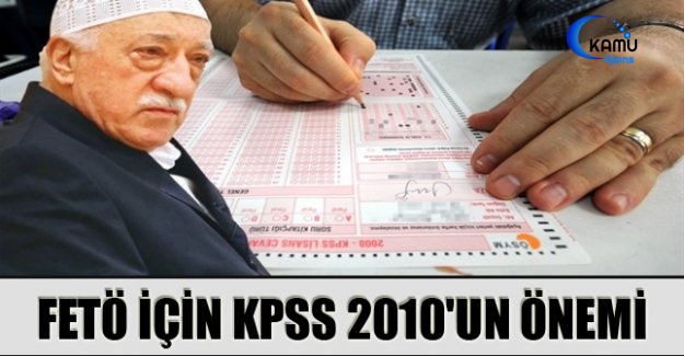 FETÖ İçin KPSS 2010'un Önemi