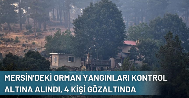 Mersin'deki Orman Yangınları Kontrol Altına Alındı, 4 Kişi Gözaltında