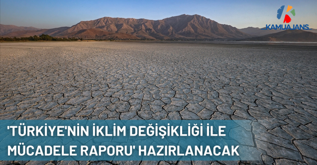 'Türkiye'nin İklim Değişikliği ile Mücadele Raporu' Hazırlanacak