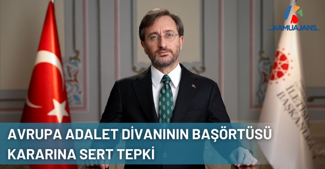 Cumhurbaşkanlığı İletişim Başkanı Altun'dan Avrupa Adalet Divanının Başörtüsü Kararına Tepki
