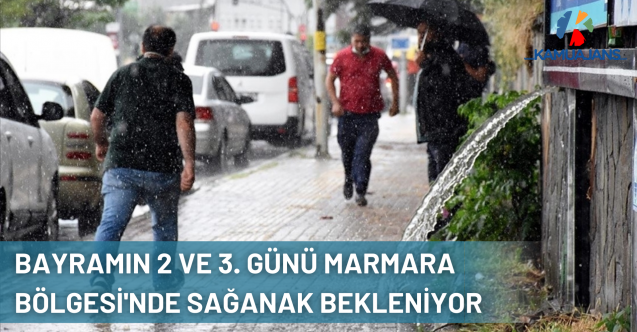 Bayramın İkinci ve Üçüncü Günü Marmara Bölgesi'nde Sağanak Bekleniyor