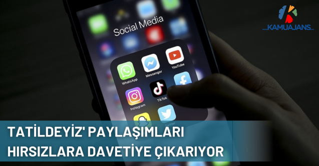 Sosyal Medyadan 'Tatildeyiz' Paylaşımları Hırsızlara Davetiye Çıkarıyor