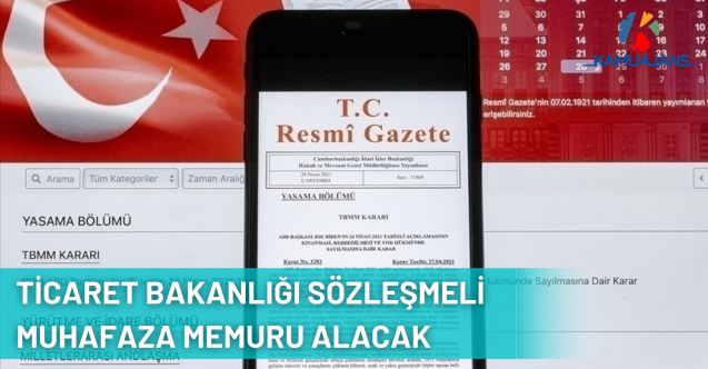Ticaret Bakanlığı 750 Sözleşmeli Muhafaza Memuru Alacak