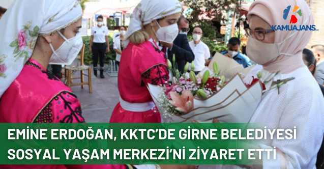 Emine Erdoğan, KKTC’de Girne Belediyesi Sosyal Yaşam Merkezi’ni Ziyaret Etti