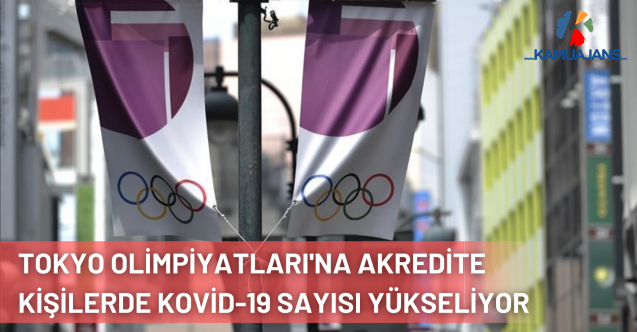Tokyo Olimpiyatları'na Akredite Kişilerden Kovid-19'a Yakalananların Sayısı 123'e Çıktı