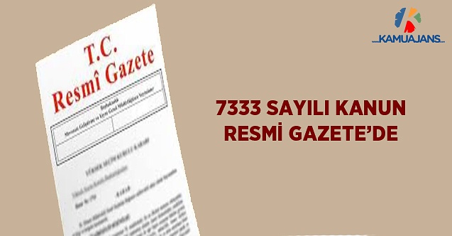 7333 Sayılı Kanun Resmi Gazete'de