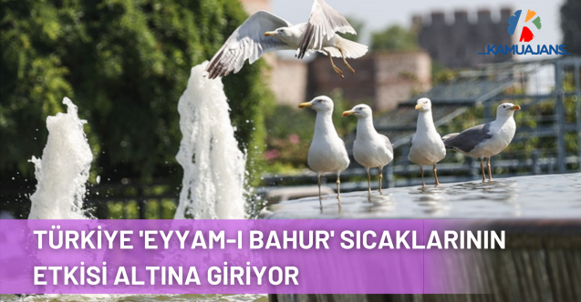 Türkiye 'Eyyam-ı Bahur' Sıcaklarının Etkisi Altına Giriyor
