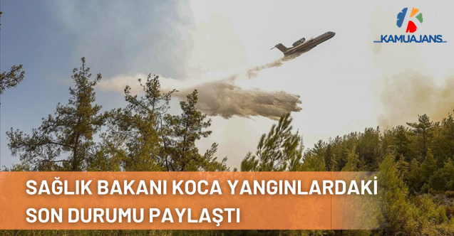 Sağlık Bakanı Koca Yangın Bölgelerindeki Son Durumu Paylaştı