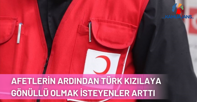 Afetlerin Ardından Türk Kızılay Gönüllüsü Olmak İsteyenlerin Sayısı Arttı