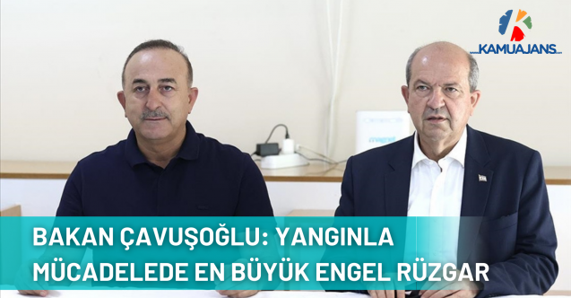 Bakan Çavuşoğlu: Yangınla Mücadelede Önümüzdeki En Büyük Engel Rüzgar