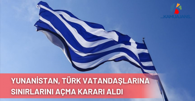 Yunanistan, Türk Vatandaşlarına Sınırlarını Açma Kararı Aldı