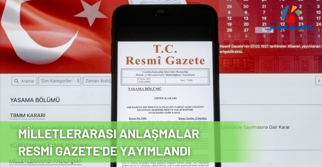 Milletlerarası Anlaşmalar Resmi Gazete'de Yayımlandı