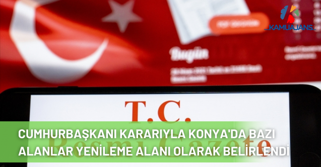 Cumhurbaşkanı Kararıyla Konya'da Bazı Alanlar Yenileme Alanı Olarak Belirlendi