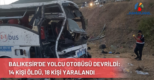 Balıkesir'de yolcu otobüsü devrildi: 14 kişi öldü, 18 kişi yaralandı